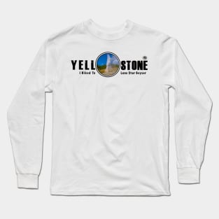 I Hiked to Lone Star Geyser, Yellowstone National Park Long Sleeve T-Shirt